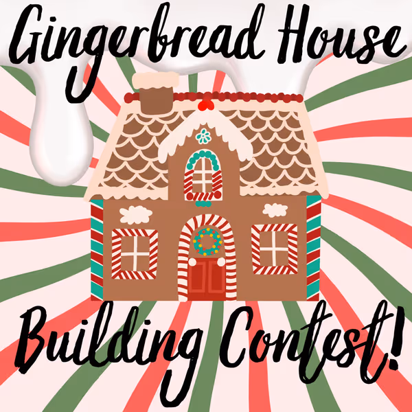 Gingerbread House Building Contest (12/20/25 @ 1:00)